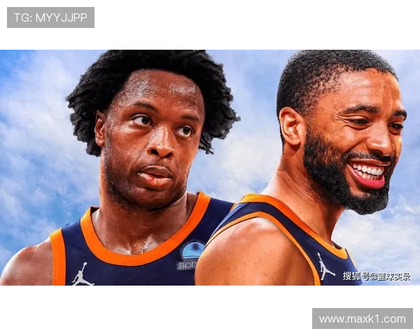 米卡尔·布里奇斯无球跑动提升防守效率拉开球队空间